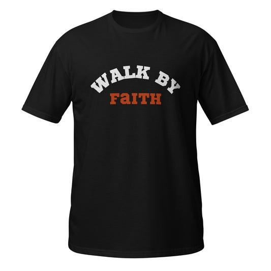 Walk by faith   Short-Sleeve Unisex T-Shirt