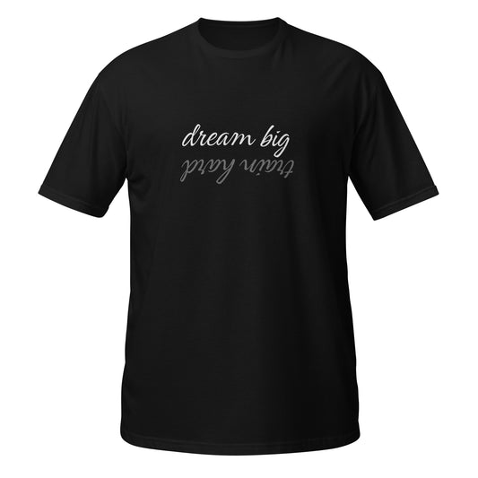 Dream big train hard   Short-Sleeve Unisex T-Shirt