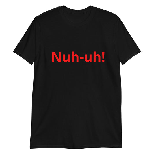 Nuh-uh   Short-Sleeve Unisex T-Shirt