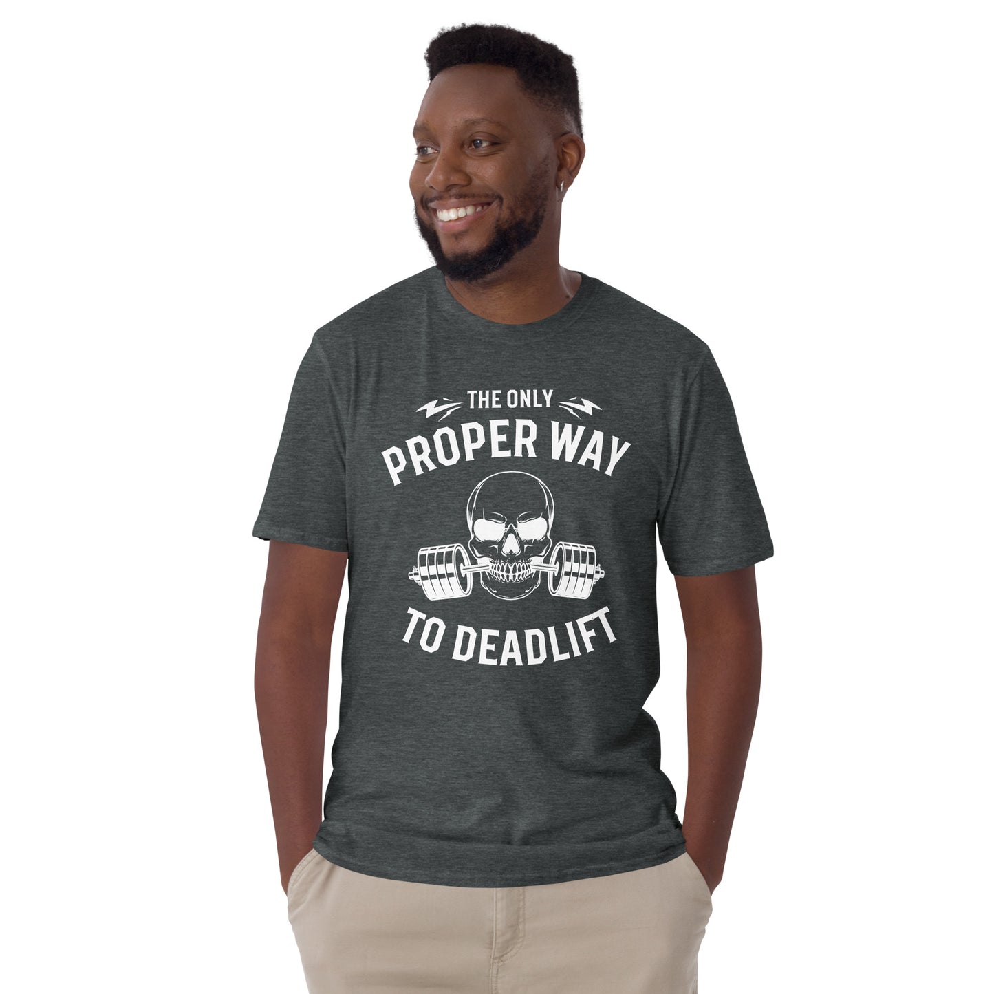 The only proper way to deadlift  Short-Sleeve Unisex T-Shirt