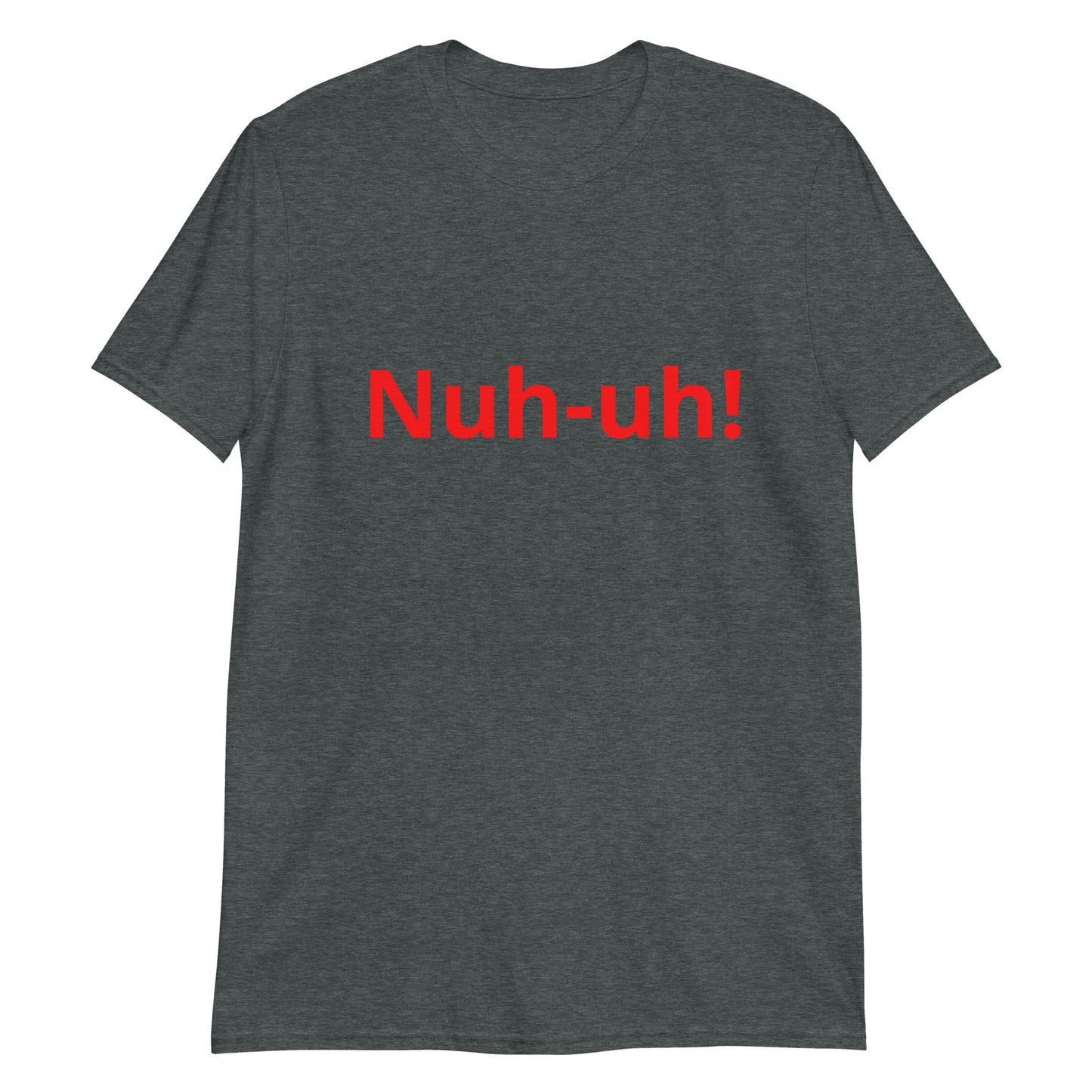 Nuh-uh   Short-Sleeve Unisex T-Shirt