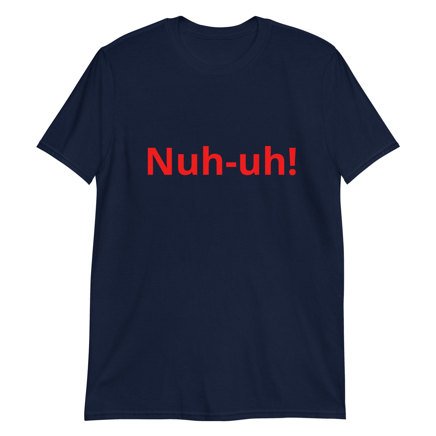 Nuh-uh   Short-Sleeve Unisex T-Shirt