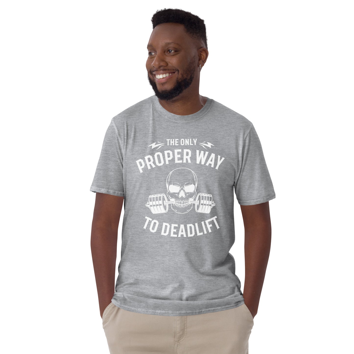 The only proper way to deadlift  Short-Sleeve Unisex T-Shirt