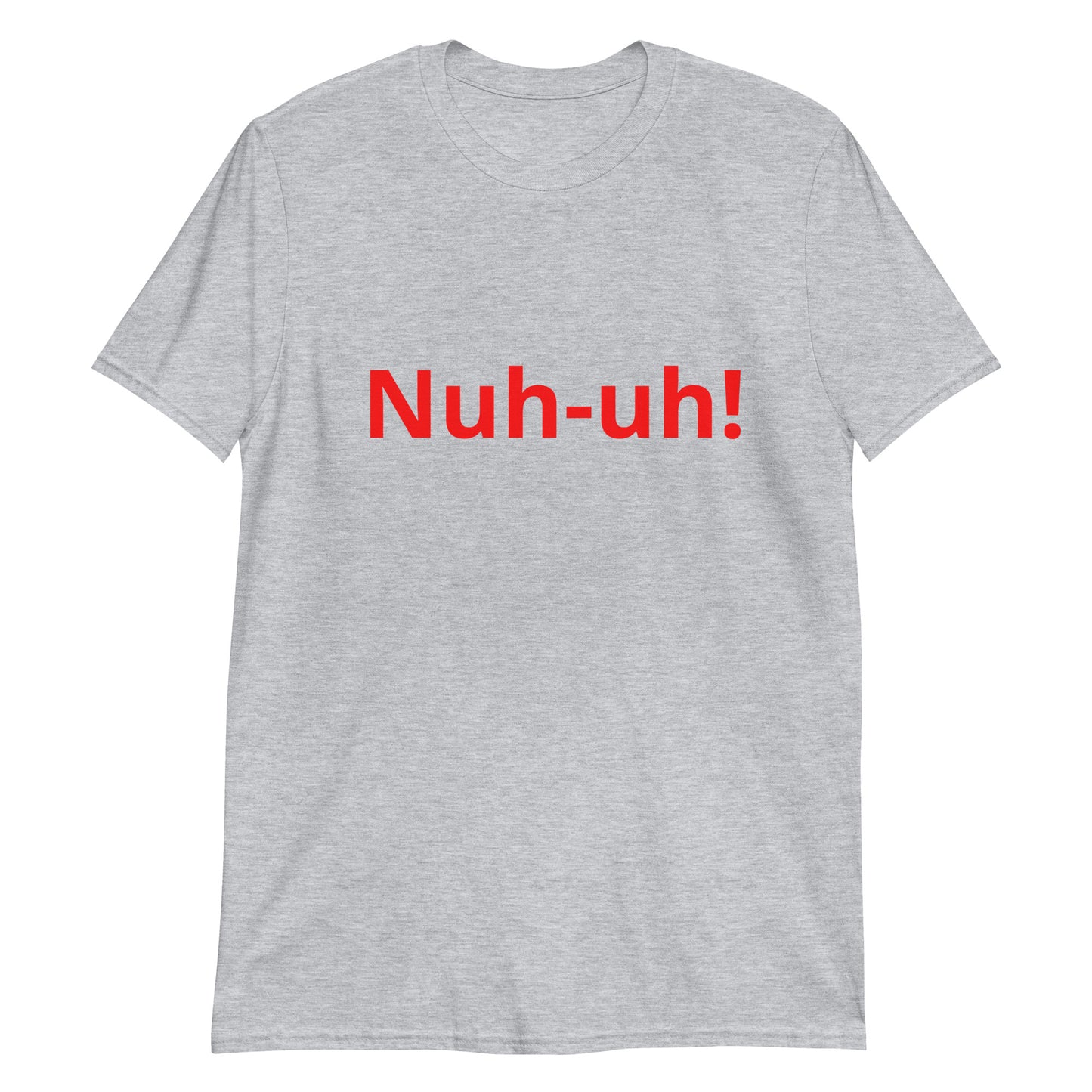 Nuh-uh   Short-Sleeve Unisex T-Shirt