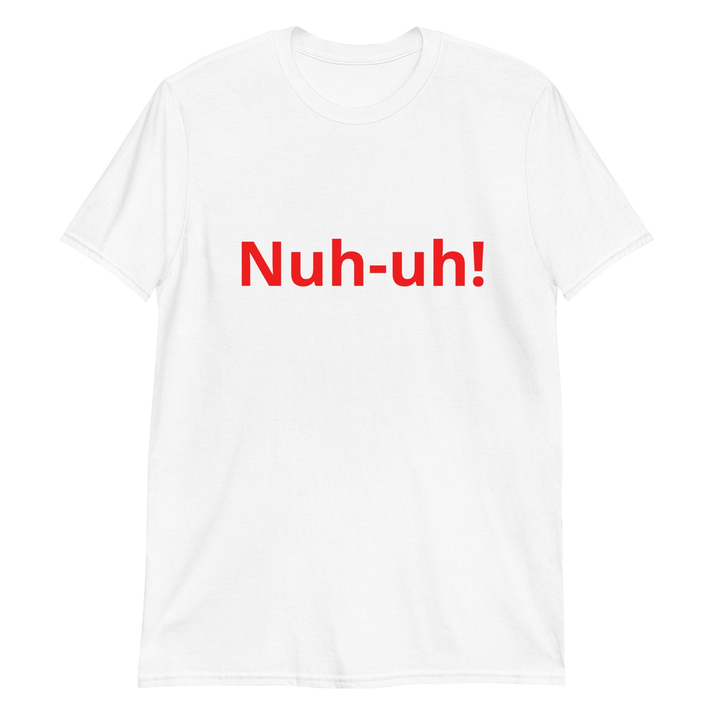 Nuh-uh   Short-Sleeve Unisex T-Shirt