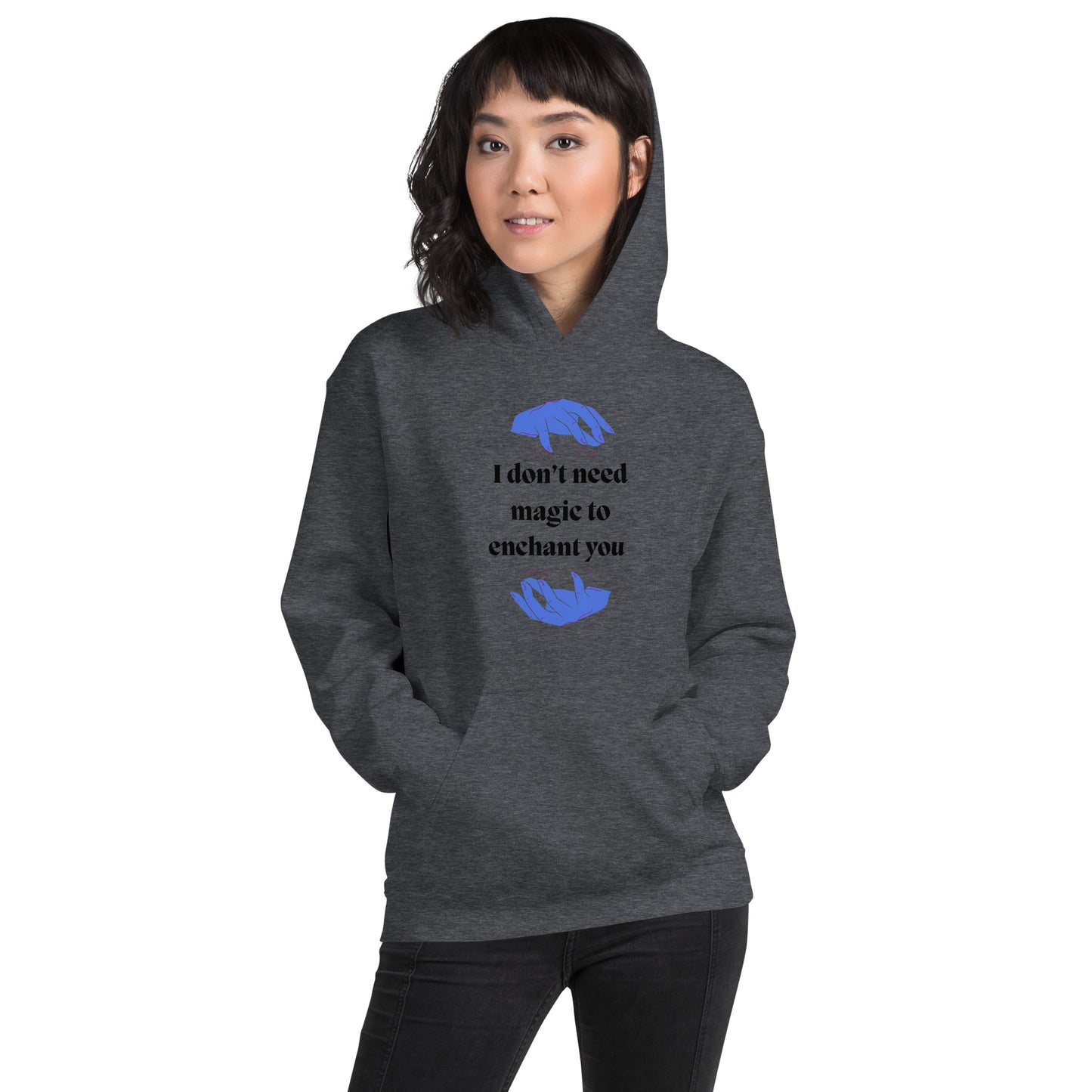 I don't need magic to enchant you  Unisex Hoodie