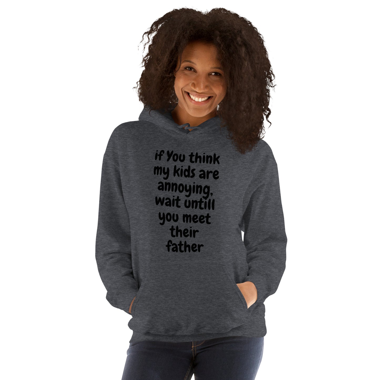 If you think my kids are annoying  Unisex Hoodie