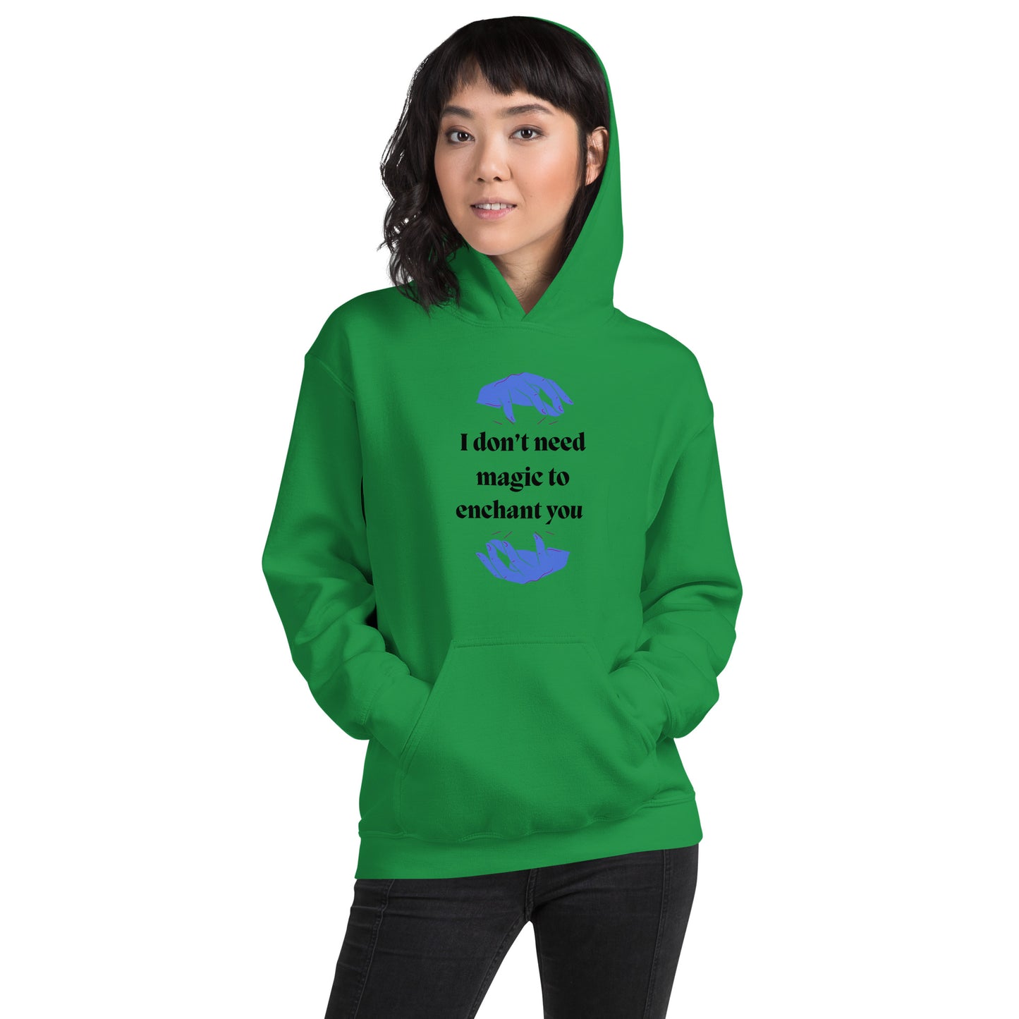 I don't need magic to enchant you  Unisex Hoodie