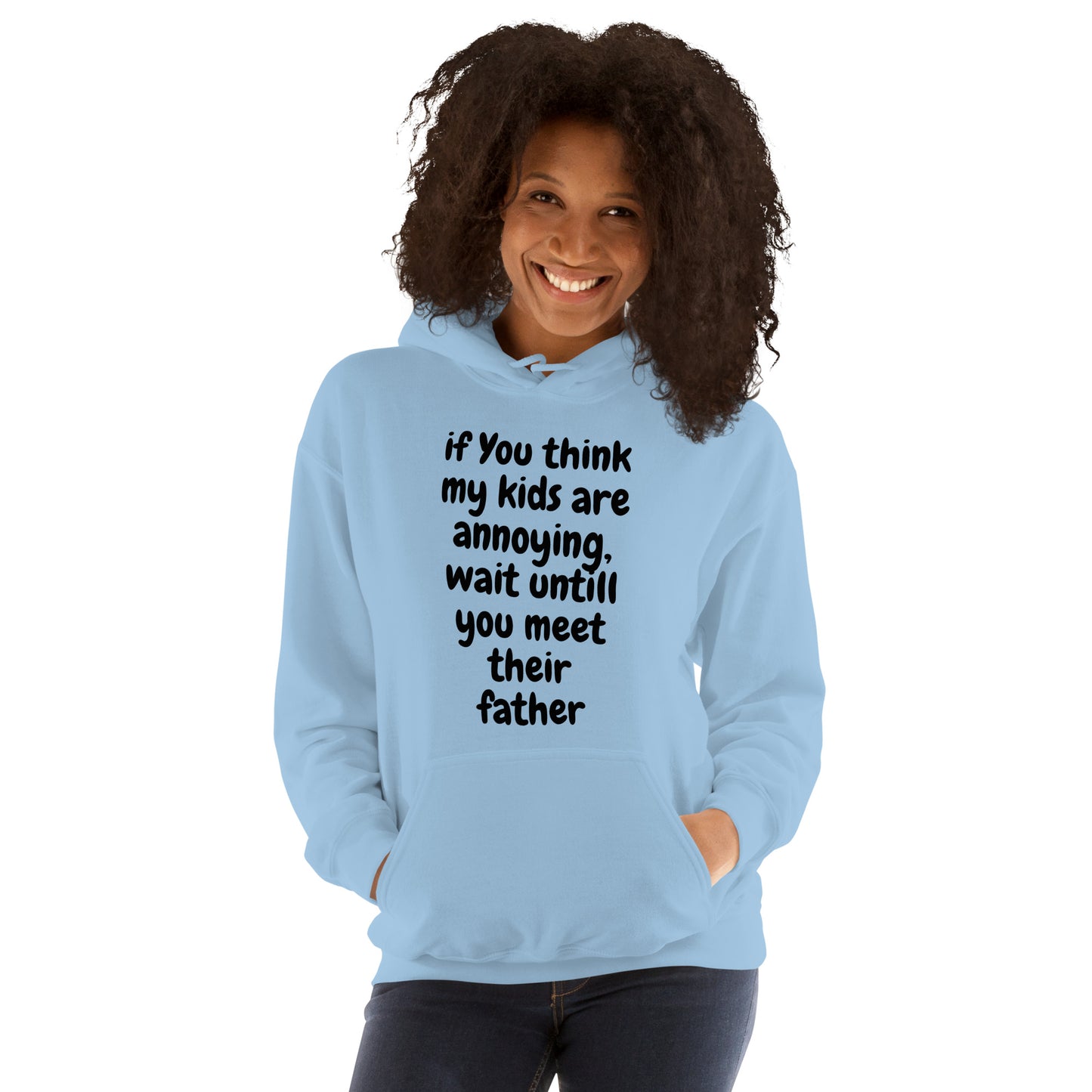 If you think my kids are annoying  Unisex Hoodie