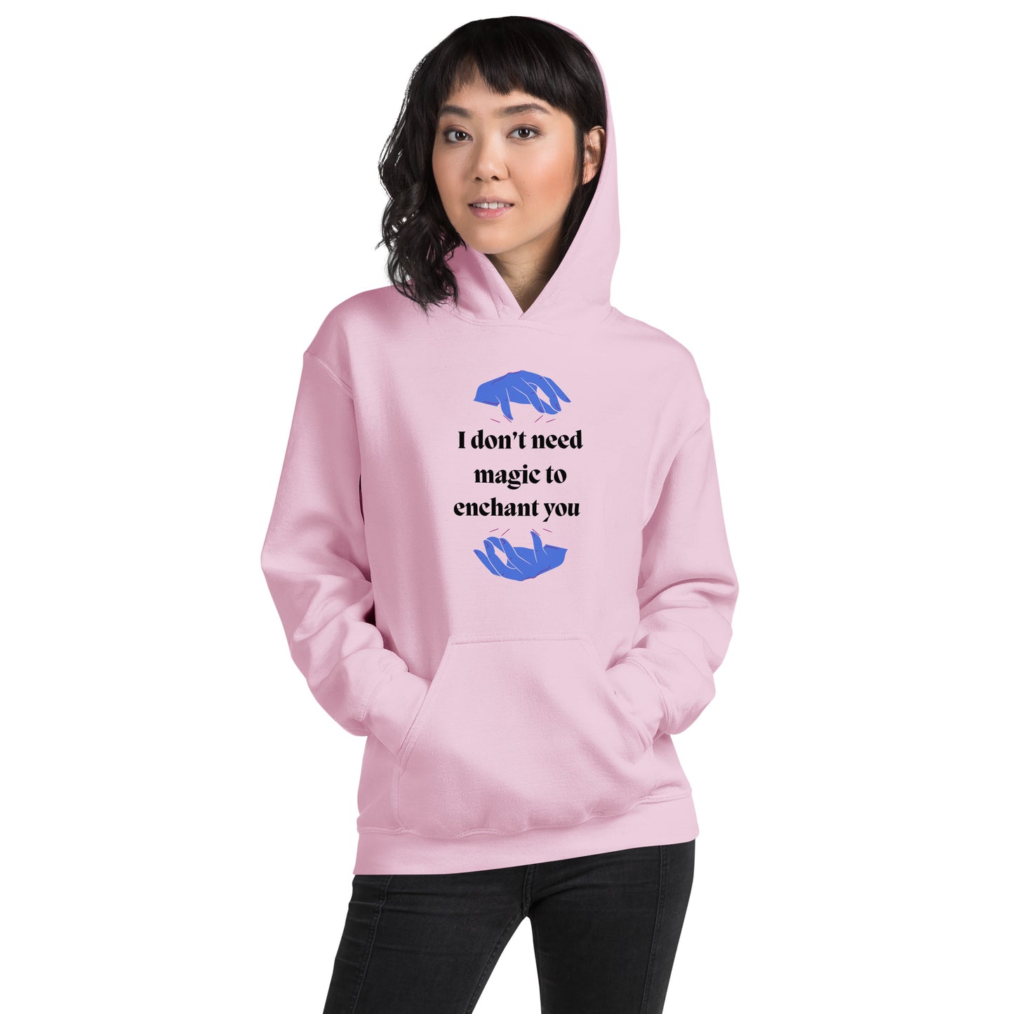 I don't need magic to enchant you  Unisex Hoodie