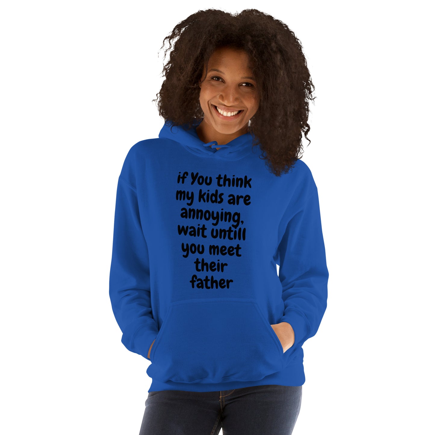 If you think my kids are annoying  Unisex Hoodie