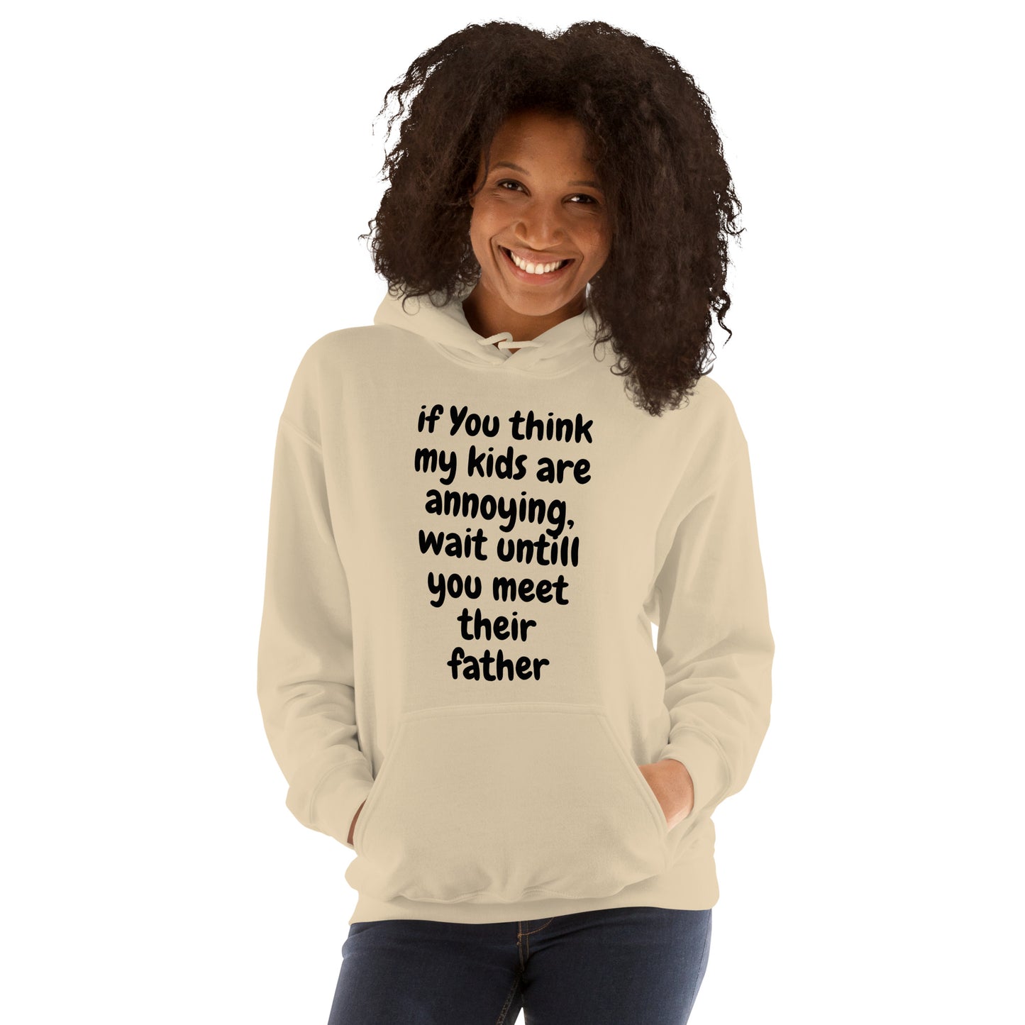 If you think my kids are annoying  Unisex Hoodie