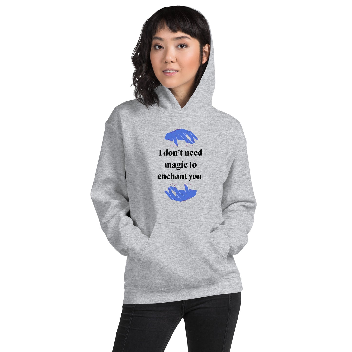 I don't need magic to enchant you  Unisex Hoodie