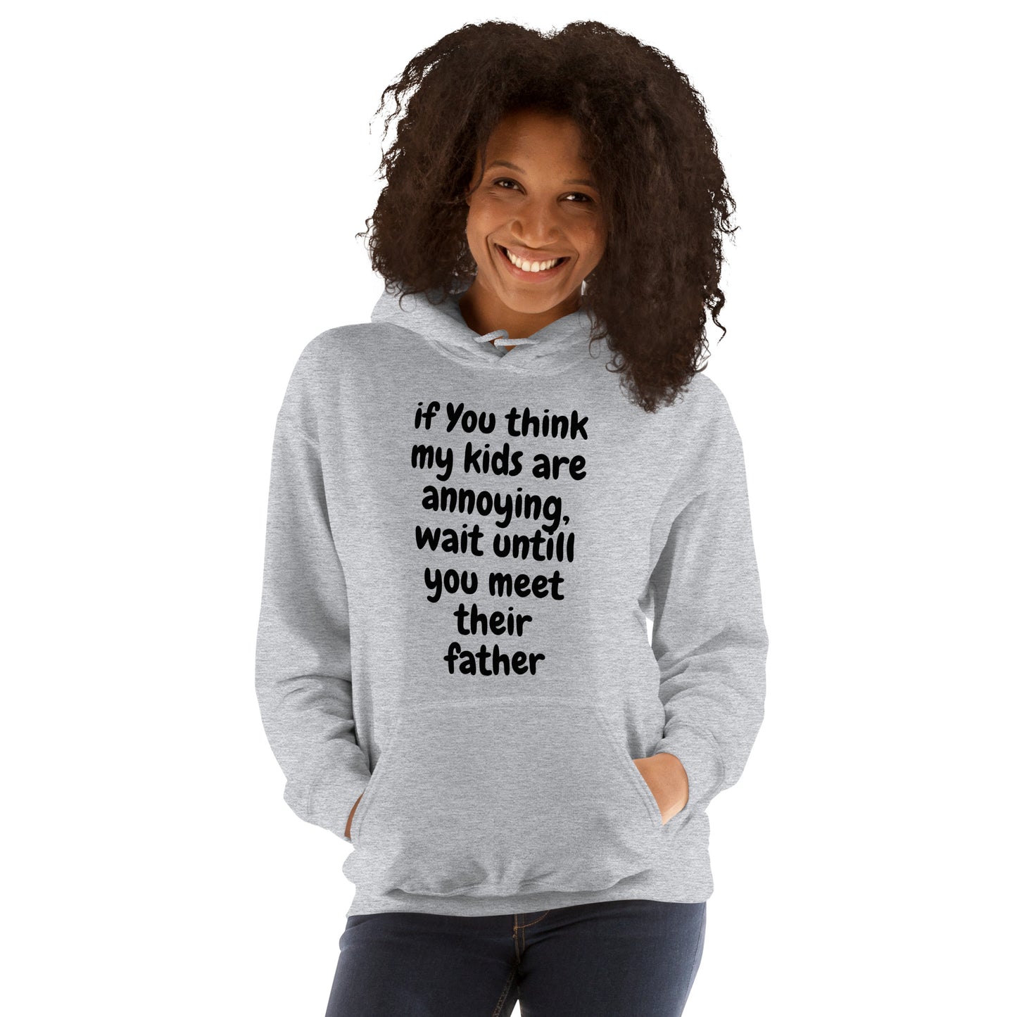 If you think my kids are annoying  Unisex Hoodie