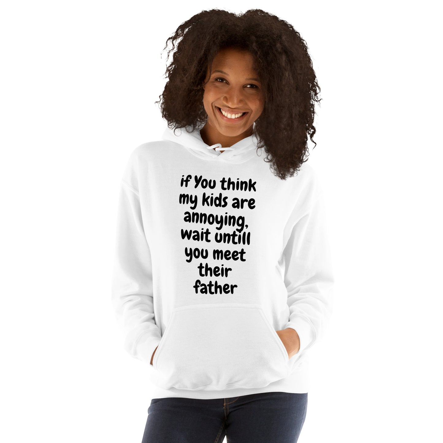 If you think my kids are annoying  Unisex Hoodie